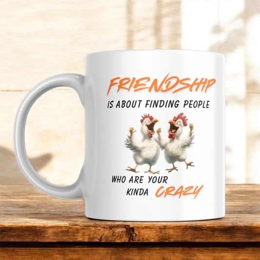 Funny Friendship Mug | “Friendship Is Finding People Who Are Your Kinda Crazy” Coffee Cup | 11oz & 15oz